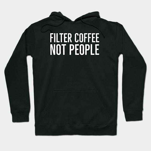 Filter Coffee Not People Hoodie by Suzhi Q